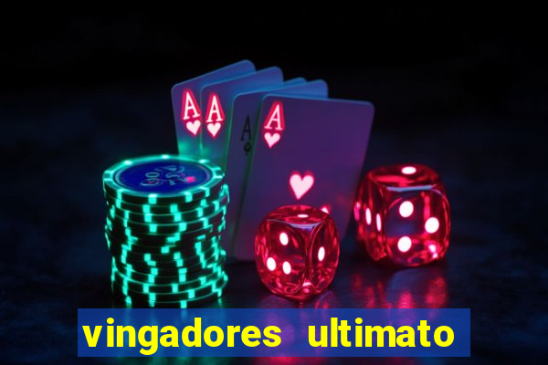 vingadores ultimato completo dublado gratis